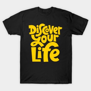 Discover Your Life - Motivational & Inspirational Quote (Yellow) T-Shirt